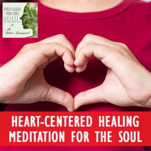 Heart-Centered Healing Meditation For The Soul