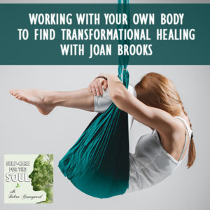Working With Your Own Body To Find Transformational Healing with Joan Brooks