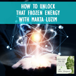 How To Unlock That Frozen Energy with Marta Luzim