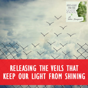 Releasing The Veils That Keep Our Light From Shining