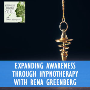 Expanding Awareness Through Hypnotherapy with Rena Greenberg