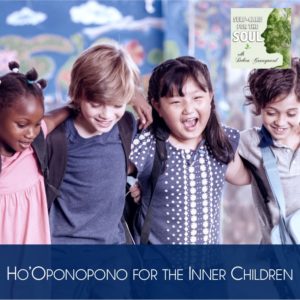 Ho’Oponopono for the Inner Children
