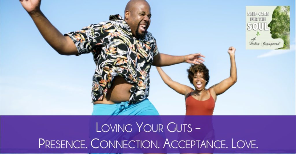 Loving Your Guts – Presence. Connection. Acceptance. Love.