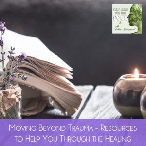 Moving Beyond Trauma – Resources to Help You through the Healing
