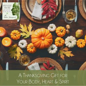 A Thanksgiving Prayer for Your Body, Heart & Spirit