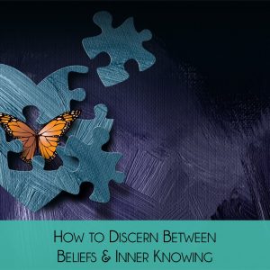 How to Discern between Beliefs and Inner Knowing