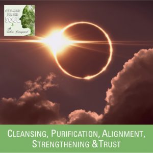Spiritual Cleansing, Purification, Alignment, Strengthening & Trust