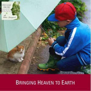 Kindness: Bringing Heaven to Earth