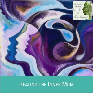 Healing the Inner Mom: Forgiving Mistakes of Motherhood