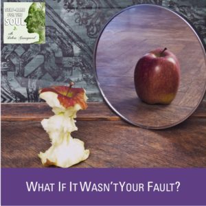 Clearing Guilt and Shame: What if it wasn’t your fault?