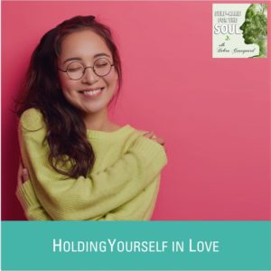 Holding Yourself in Love…