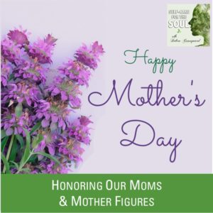 Happy Mother’s Day: Honoring Moms & Mother Figures
