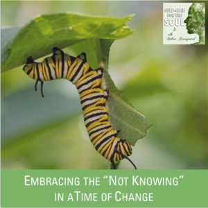 Embracing the Unknown in Times of Change