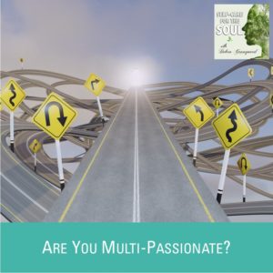 Are you Multi-Passionate? Navigating the Path of the Multi-Passionate Heart…