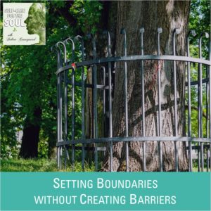 Setting Boundaries without Creating Barriers