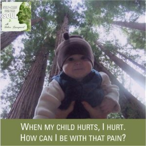 When My Child Hurts, I Hurt… (heart healing)