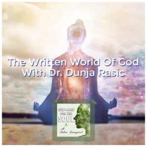 The Written World Of God With Dr. Dunja Rasic