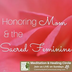 Honoring Mom and the Sacred Feminine