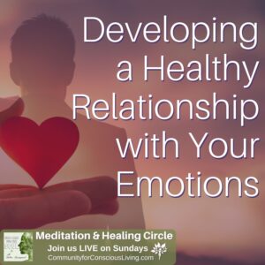 Developing a Healthy Relationship with Your Emotions