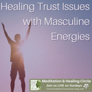 Healing Trust Issues with Masculine Energies