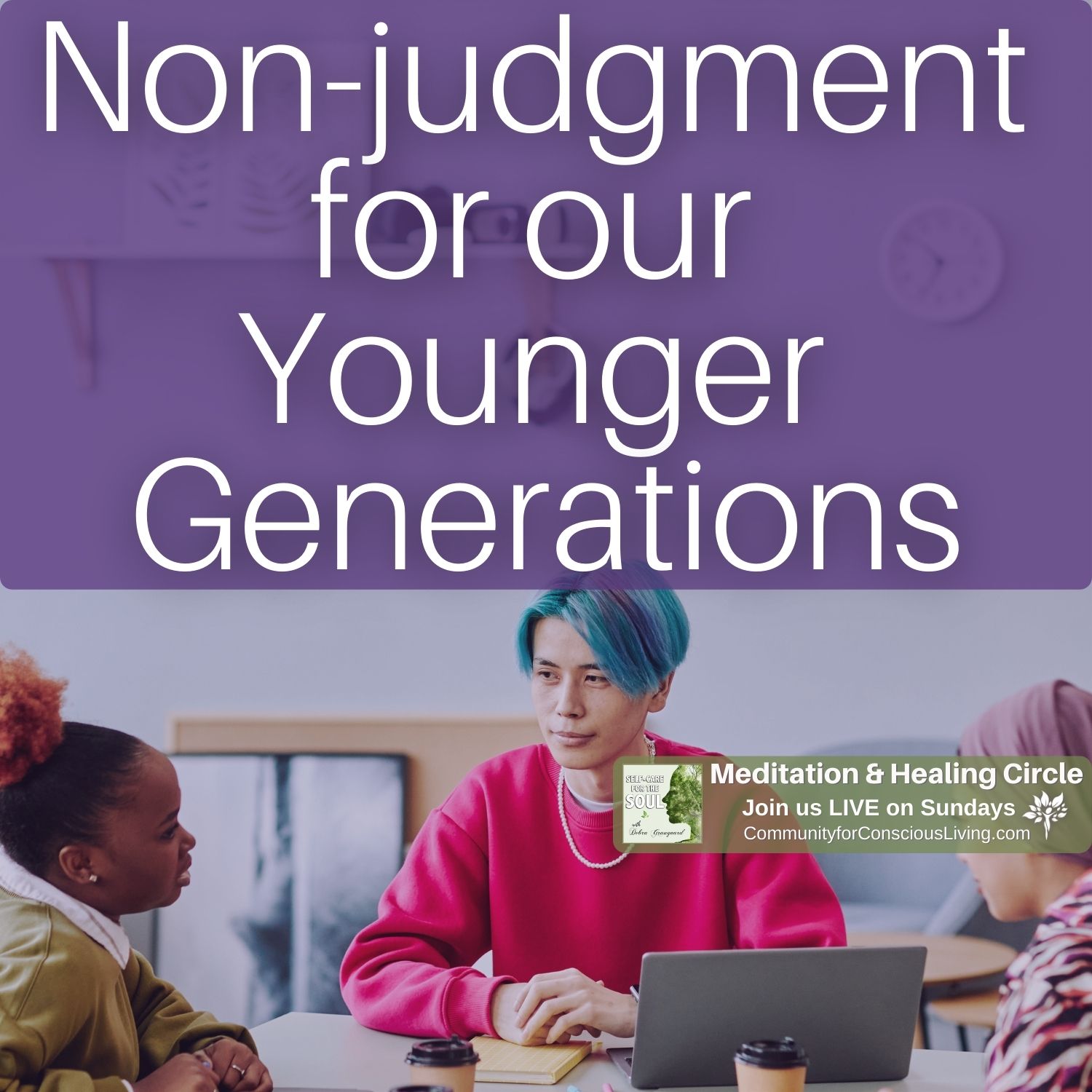 non-judgment for our younger generations