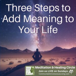 Three Simple Steps to Add Meaning to Your Life