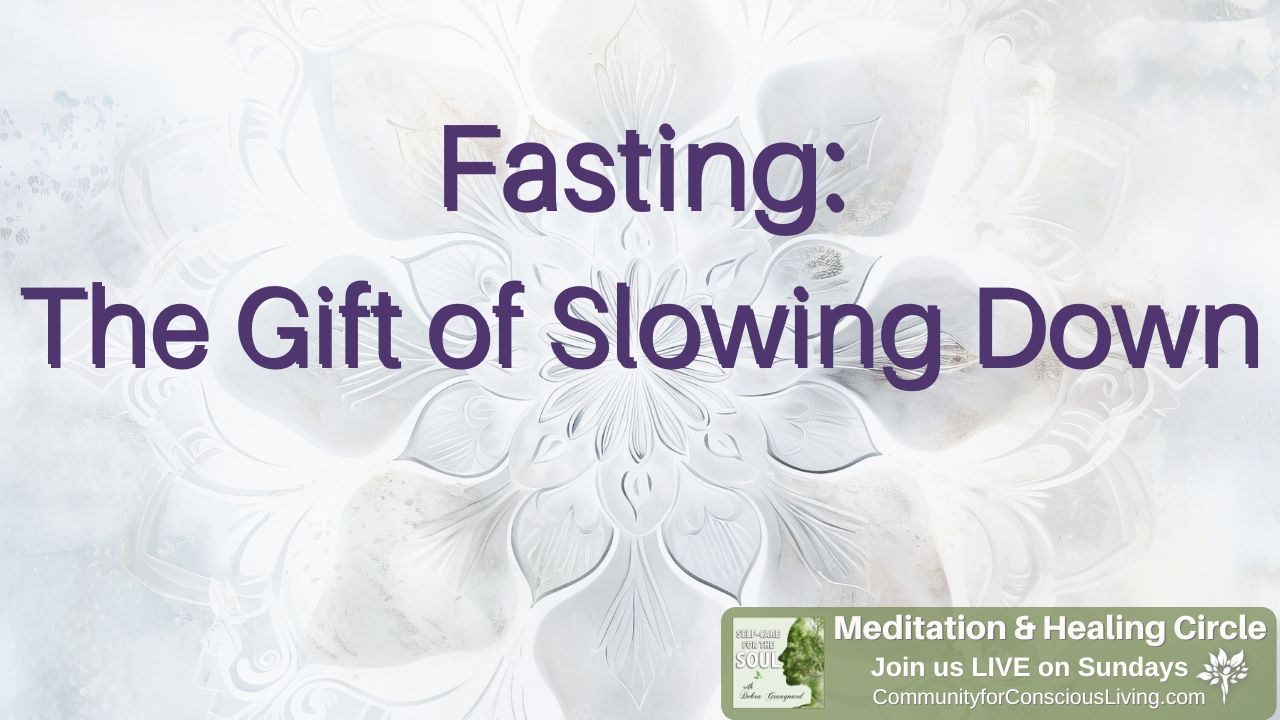 Fasting: The Gift of Slowing Down