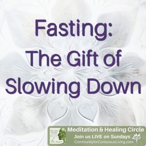 Fasting: The Gift of Slowing Down