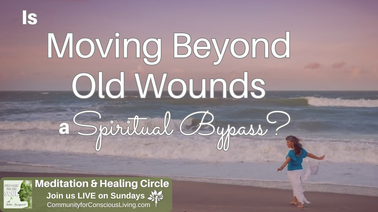 Is Moving beyond Old Wounds a Spiritual Bypass?