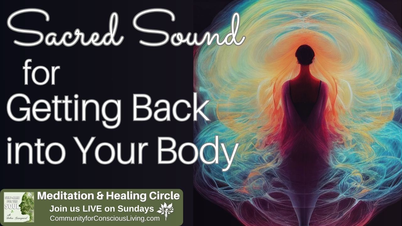 Sacred Sound for Getting Back into Your Body