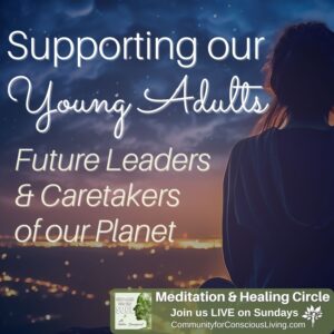 Supporting our Young Adults: Future Leaders & Caretakers of our Planet