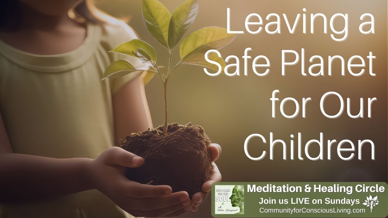 Leaving a Safe Planet for Our Children