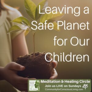 Leaving a Safe Planet for Our Children