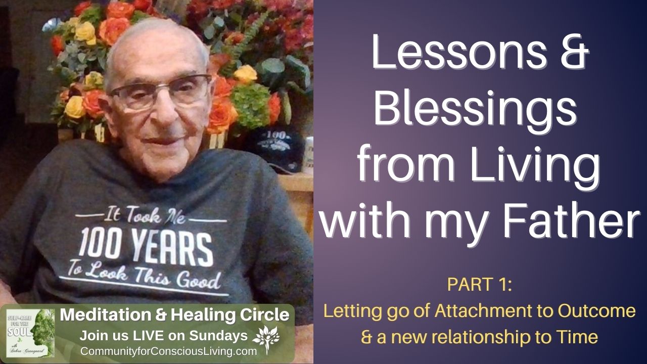 Lessons & Blessings from Living with My Father - Part 1 - Letting Go of Attachment to Outcome & Time