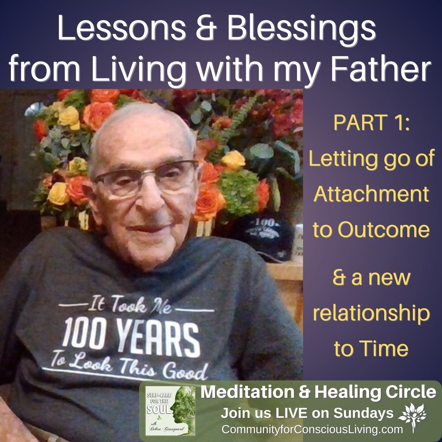 Lessons & Blessings from Living with My Father - Part 1 - Letting Go of Attachment to Outcome & Time