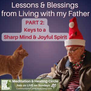 Lessons & Blessings from Living with My Father – Part 2: Keys to a Sharp Mind & Joyful Spirit