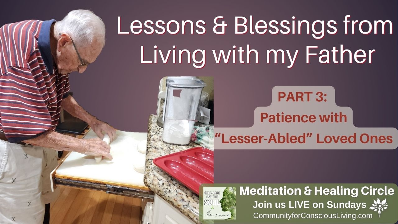 Lessons & Blessings from Living with My Father - Part 3: Patience with Lesser-Abled Loved Ones