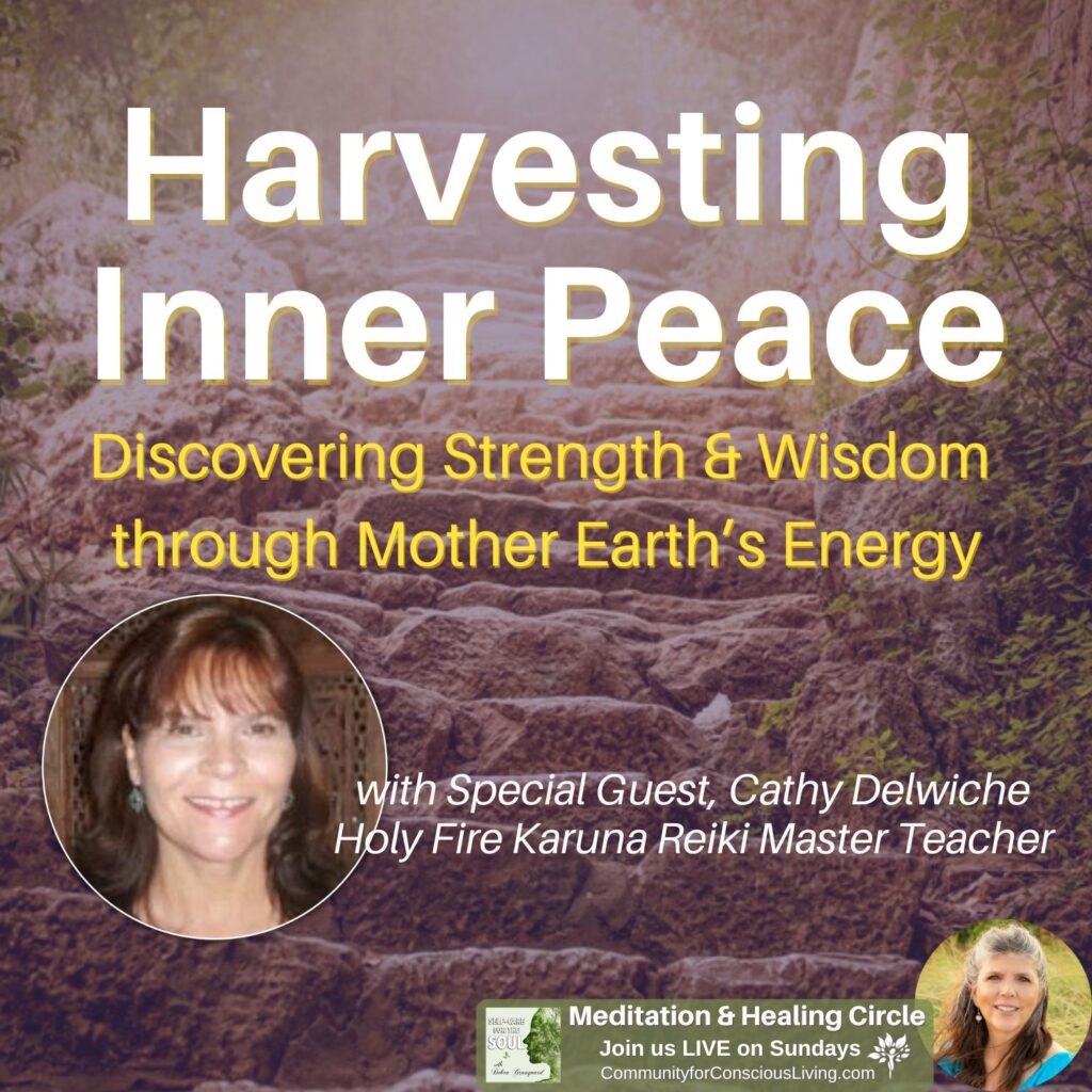 Harvesting Inner Peace: Discovering Strength & Wisdom through Mother Earth's Energy