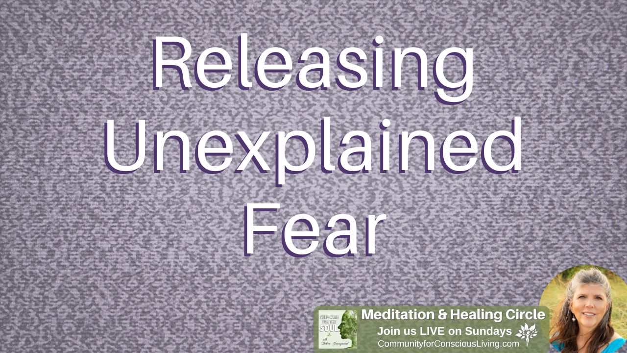 Releasing Unexplained Fear