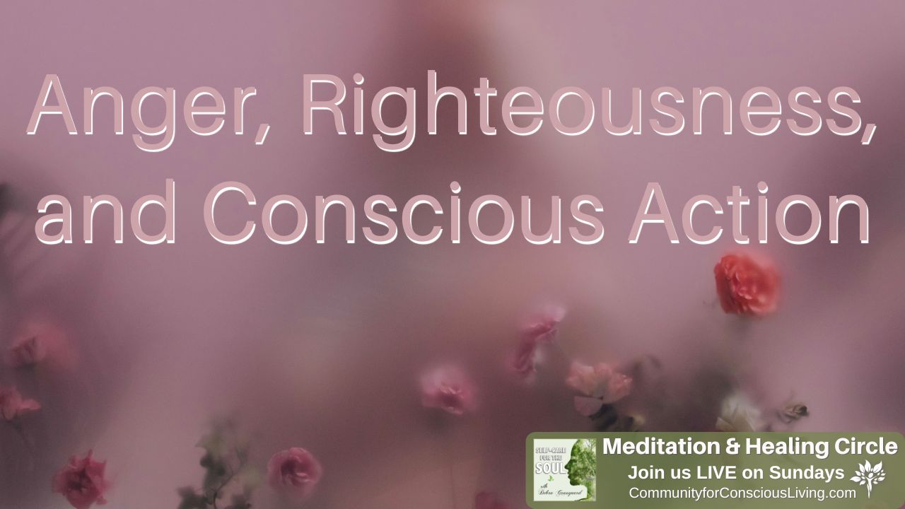 Anger, Righteousness, and Conscious Action