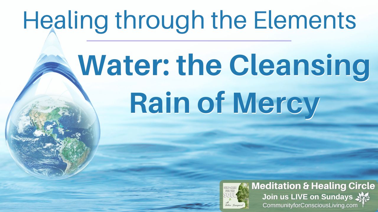 Healing through the Elements: Water - the Cleansing Rain of Mercy
