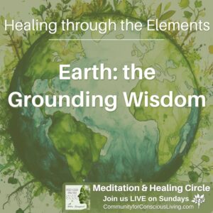 Healing through the Elements: Earth - the Grounding Wisdom