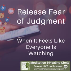 Releasing Fear of Judgment When It Feels Like Everyone Is Watching