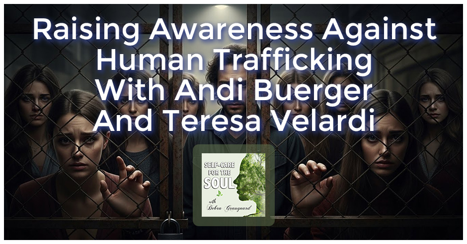Self-Care for the Soul - Debra Graugnard | Andi Buerger And Teresa Velardi | Human Trafficking