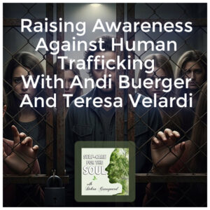 Self-Care for the Soul - Debra Graugnard | Andi Buerger And Teresa Velardi | Human Trafficking