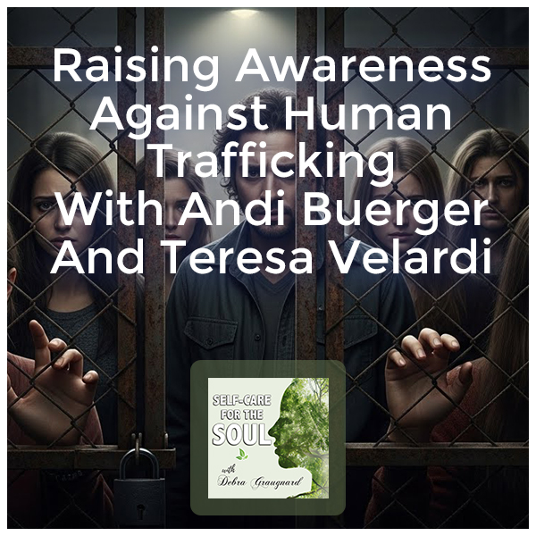 Self-Care for the Soul - Debra Graugnard | Andi Buerger And Teresa Velardi | Human Trafficking