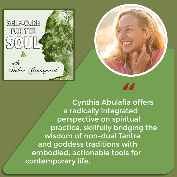 Self-Care for the Soul | Cynthia Abulafia| Embodying The Goddess